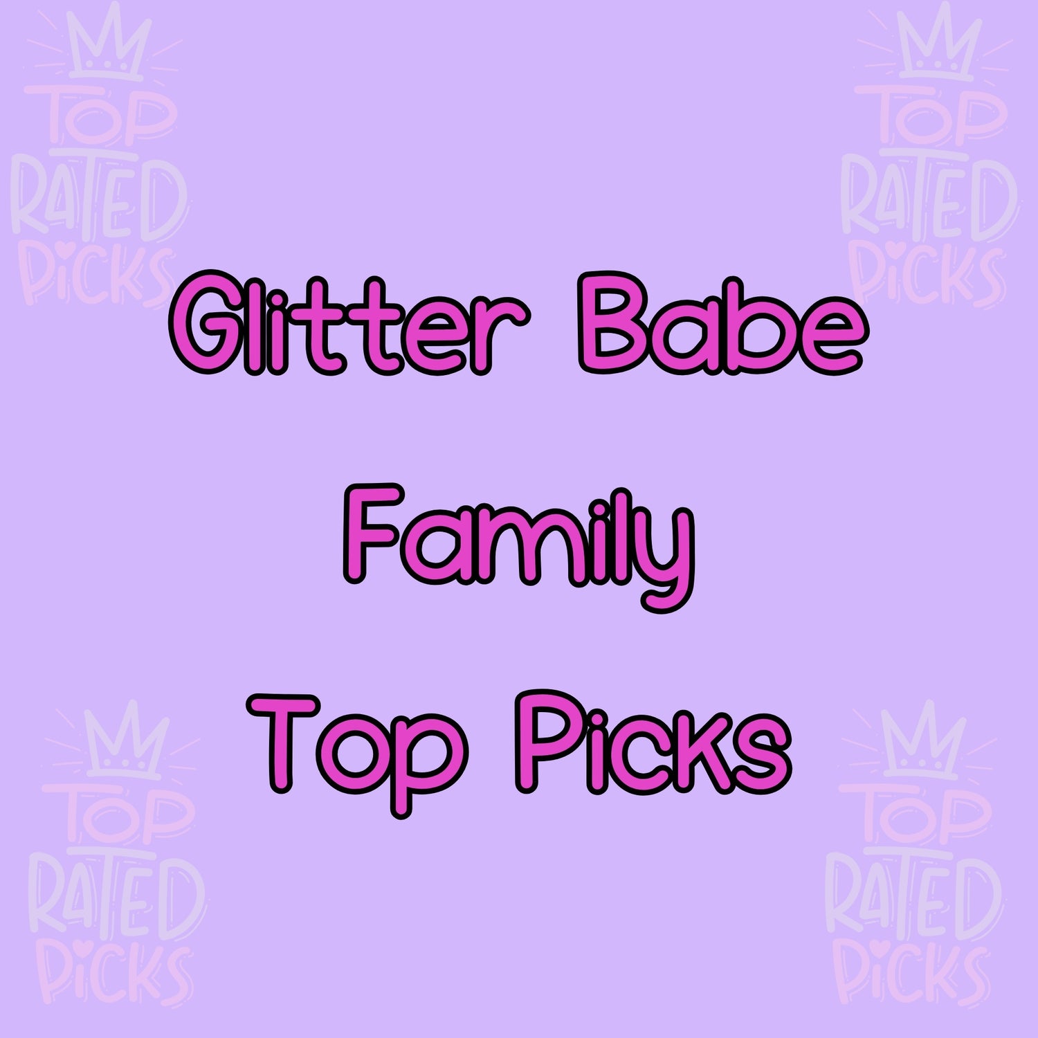 The words glitter babe family top picks written over a Pink square with grey patterned edge 