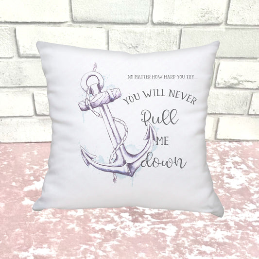 White cushion with a Lilac Anchor with rope and the words No matter how hard you try you will never pull me down